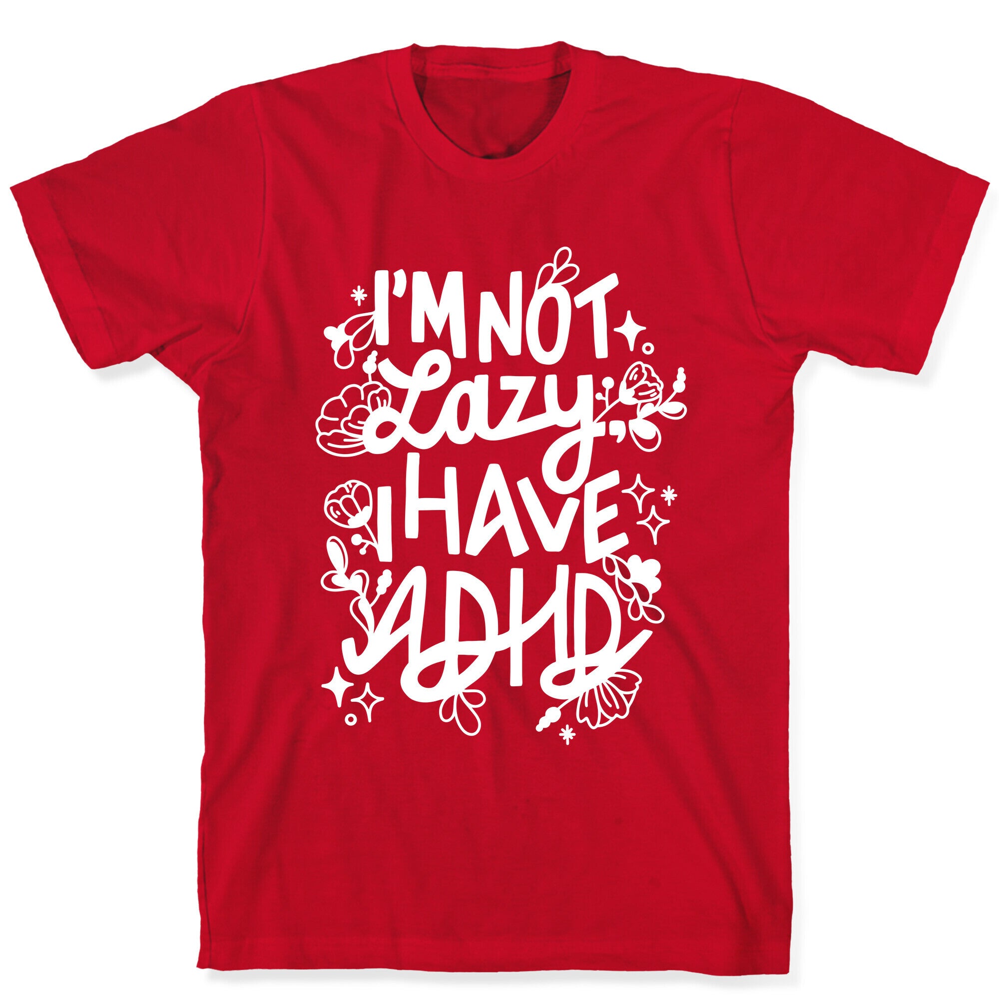 I'm Not Lazy, I Have ADHD T-Shirt